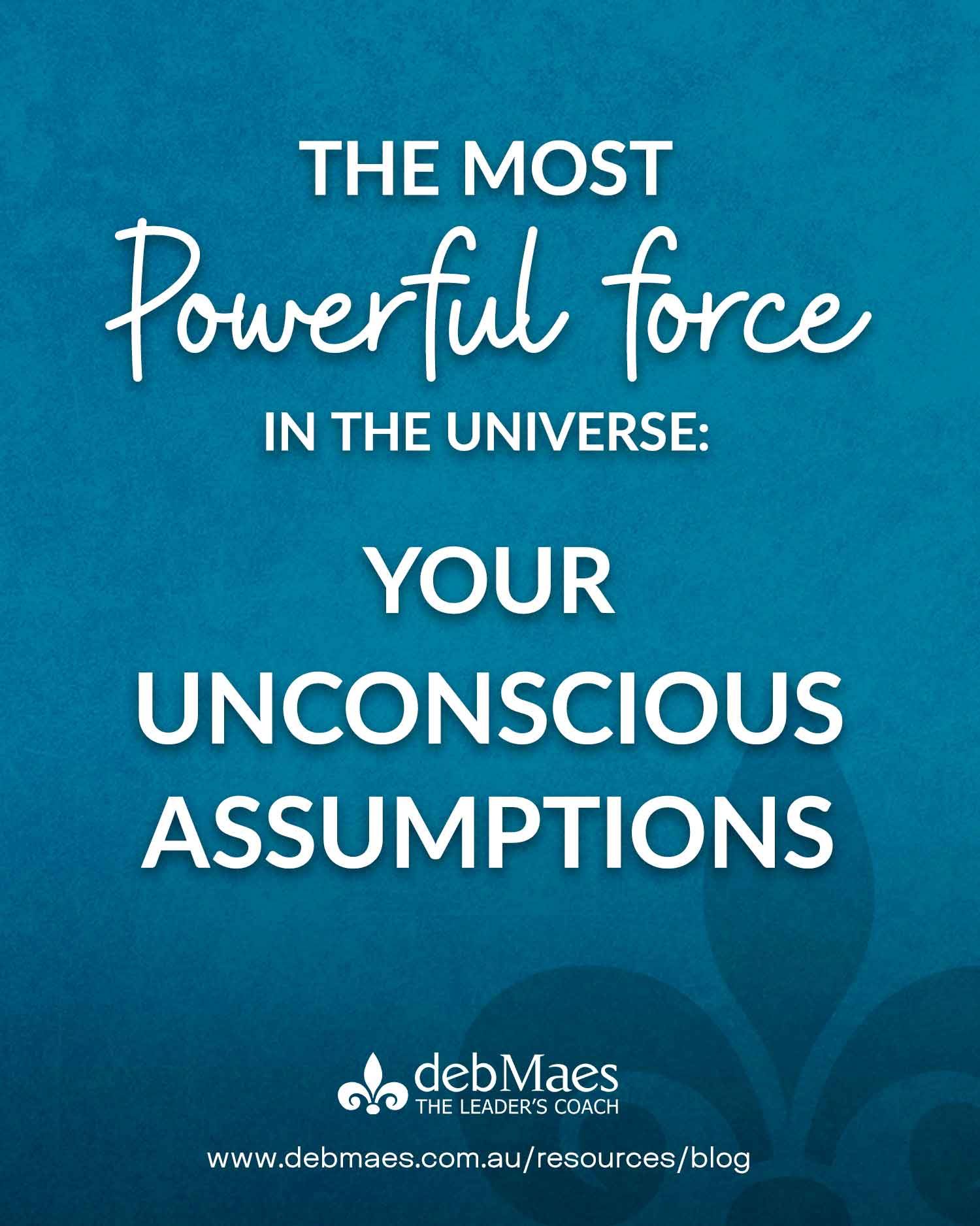 The Most Powerful Force In The Universe: Your Presuppositions